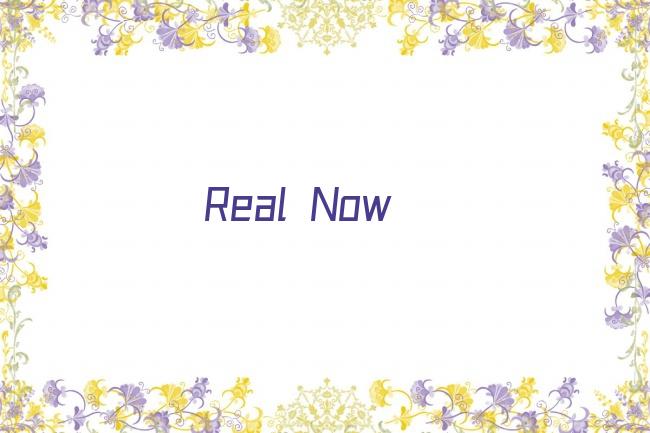 Real Now剧照